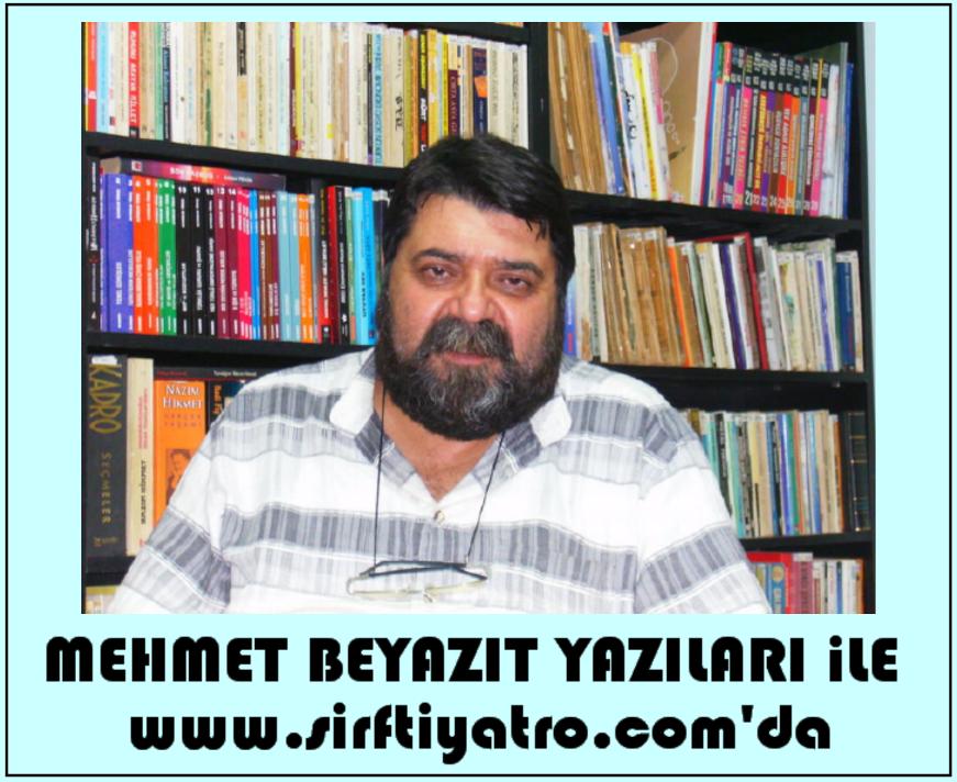 Mehmet Beyzıt Ekim ayı ile birlikye yazıları ile www.sirftiyatro.com 'da